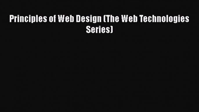 Read Principles of Web Design (The Web Technologies Series) Ebook Free