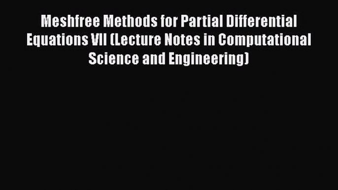 Read Meshfree Methods for Partial Differential Equations VII (Lecture Notes in Computational