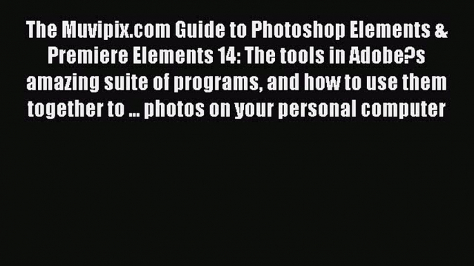 Read The Muvipix.com Guide to Photoshop Elements & Premiere Elements 14: The tools in Adobe?s