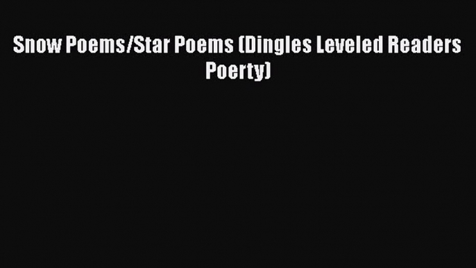 [PDF] Snow Poems/Star Poems (Dingles Leveled Readers Poerty) [Download] Full Ebook