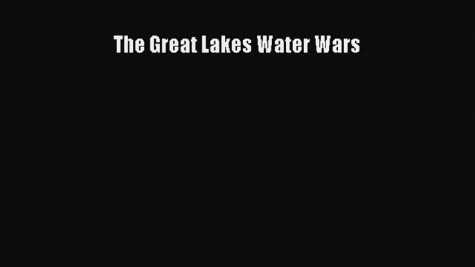 Read The Great Lakes Water Wars Ebook Free