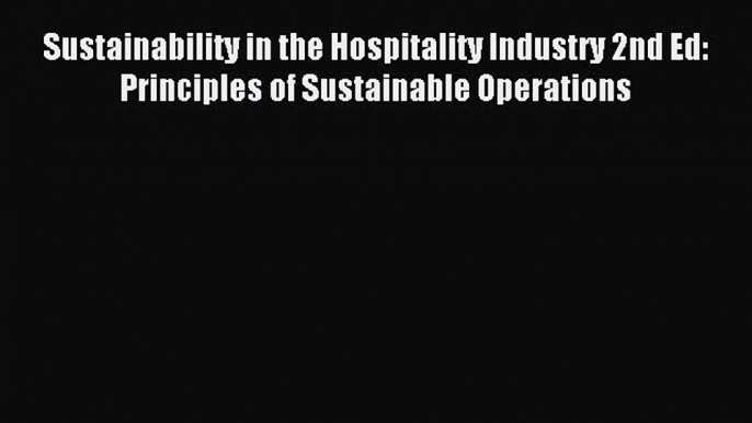 Read Sustainability in the Hospitality Industry 2nd Ed: Principles of Sustainable Operations