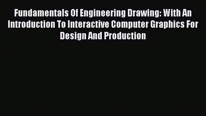 Read Fundamentals of engineering drawing: With an introduction to interactive computer graphics