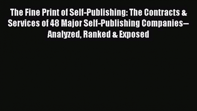 Read The Fine Print of Self-Publishing: The Contracts & Services of 48 Major Self-Publishing