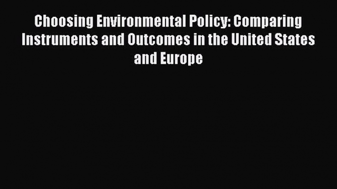 Read Choosing Environmental Policy: Comparing Instruments and Outcomes in the United States