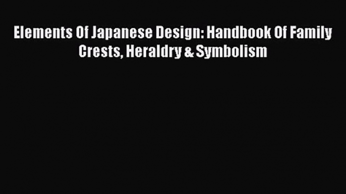 [PDF Download] Elements Of Japanese Design: Handbook Of Family Crests Heraldry & Symbolism