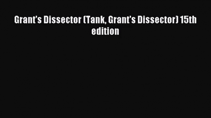 [PDF Download] Grant's Dissector (Tank Grant's Dissector) 15th edition [Read] Online