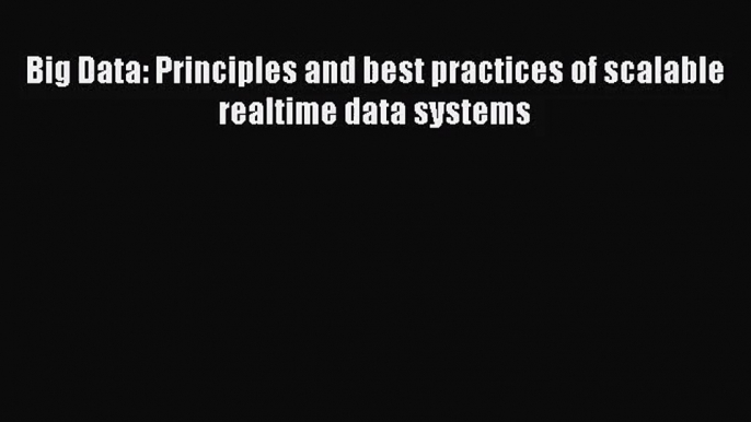 Big Data: Principles and best practices of scalable realtime data systems [Read] Full Ebook