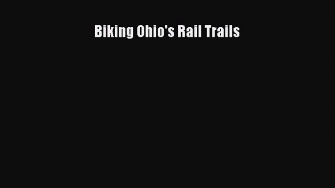 [PDF Download] Biking Ohio's Rail Trails [PDF] Full Ebook