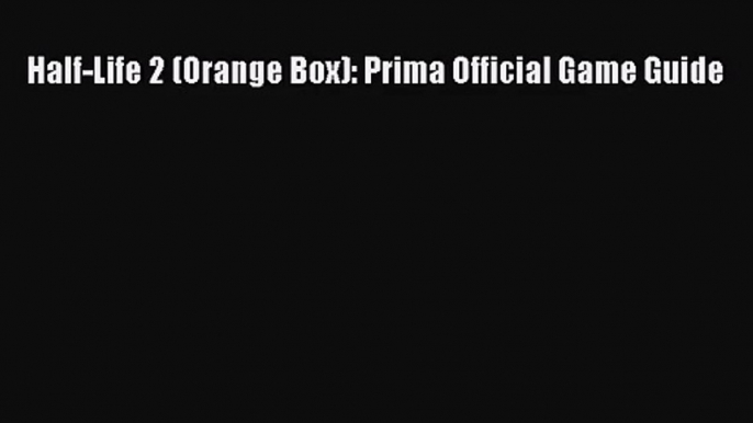 [PDF Download] Half-Life 2 (Orange Box): Prima Official Game Guide [PDF] Online