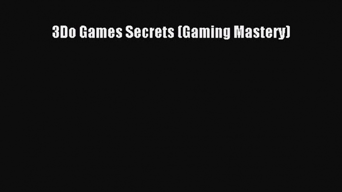 [PDF Download] 3Do Games Secrets (Gaming Mastery) [Read] Online