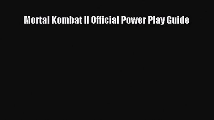 [PDF Download] Mortal Kombat II Official Power Play Guide [PDF] Online