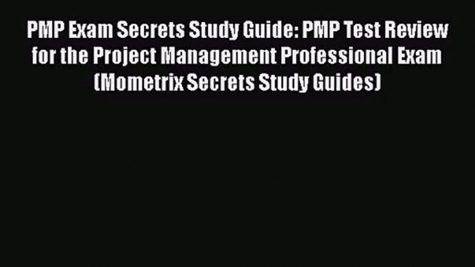 [PDF Download] PMP Exam Secrets Study Guide: PMP Test Review for the Project Management Professional