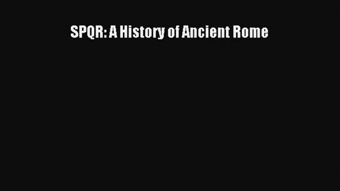 [PDF Download] SPQR: A History of Ancient Rome [Download] Online