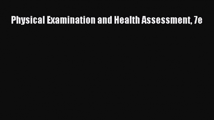 [PDF Download] Physical Examination and Health Assessment 7e [PDF] Full Ebook