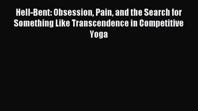 [PDF Download] Hell-Bent: Obsession Pain and the Search for Something Like Transcendence in