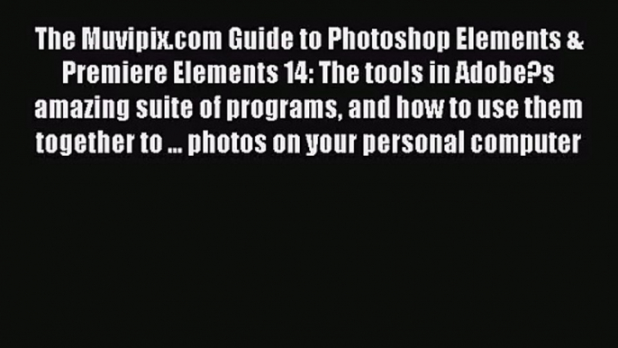 [PDF Download] The Muvipix.com Guide to Photoshop Elements & Premiere Elements 14: The tools