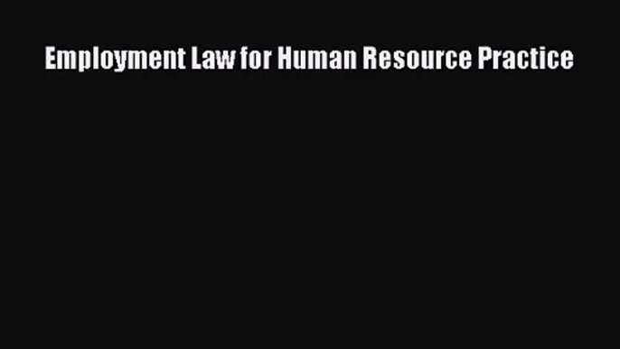 [PDF Download] Employment Law for Human Resource Practice [Download] Full Ebook