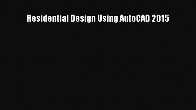 [PDF Download] Residential Design Using AutoCAD 2015 [Read] Online