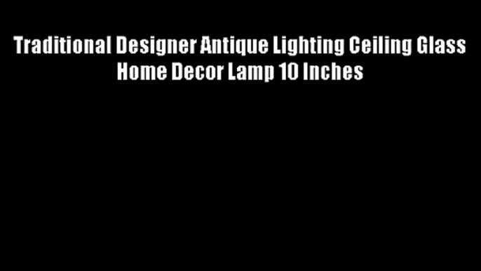 Traditional Designer Antique Lighting Ceiling Glass Home Decor Lamp 10 Inches