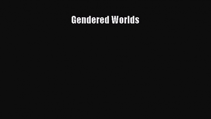 [PDF Download] Gendered Worlds [Download] Full Ebook