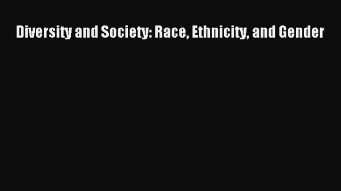 [PDF Download] Diversity and Society: Race Ethnicity and Gender [Download] Online