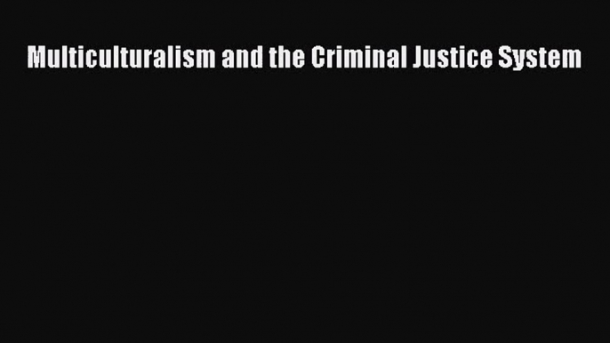 [PDF Download] Multiculturalism and the Criminal Justice System [Read] Full Ebook