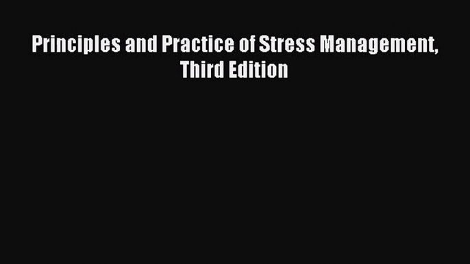 [PDF Download] Principles and Practice of Stress Management Third Edition [PDF] Full Ebook