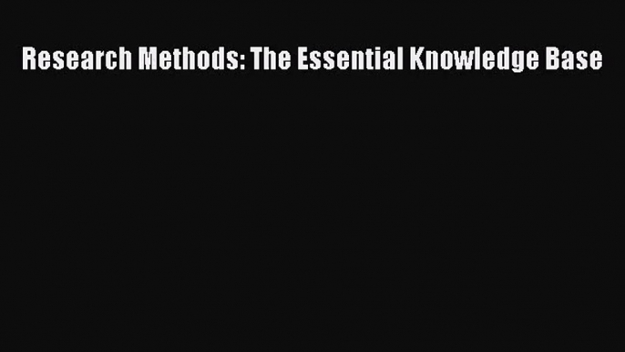 [PDF Download] Research Methods: The Essential Knowledge Base [Read] Online