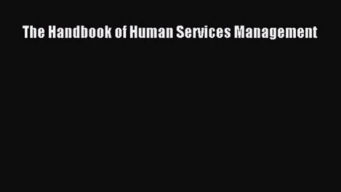 [PDF Download] The Handbook of Human Services Management [PDF] Online