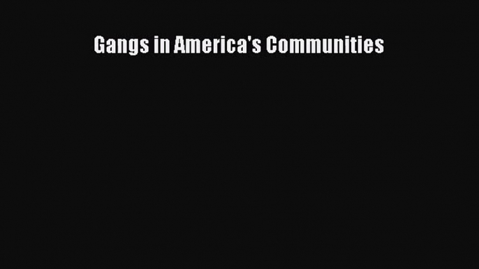 [PDF Download] Gangs in America's Communities [Download] Online