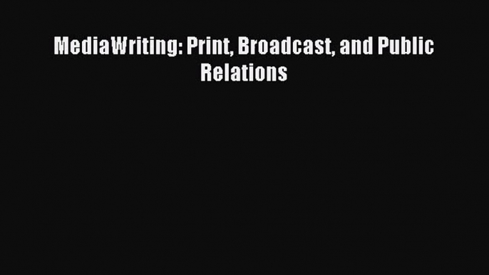 [PDF Download] MediaWriting: Print Broadcast and Public Relations [PDF] Online