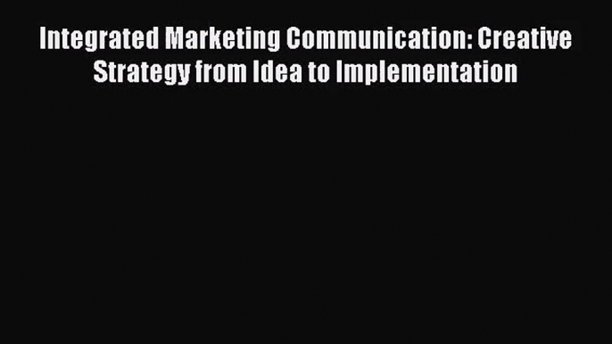 [PDF Download] Integrated Marketing Communication: Creative Strategy from Idea to Implementation