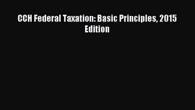 [PDF Download] CCH Federal Taxation: Basic Principles 2015 Edition [PDF] Full Ebook