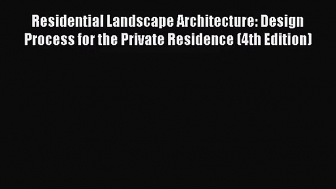 [PDF Download] Residential Landscape Architecture: Design Process for the Private Residence