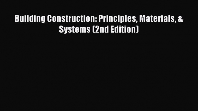 PDF Download Building Construction: Principles Materials & Systems (2nd Edition) Download Full