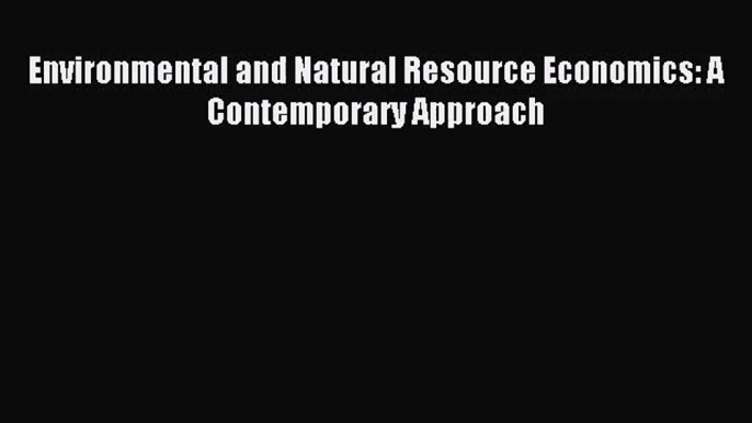 [PDF Download] Environmental and Natural Resource Economics: A Contemporary Approach [Read]