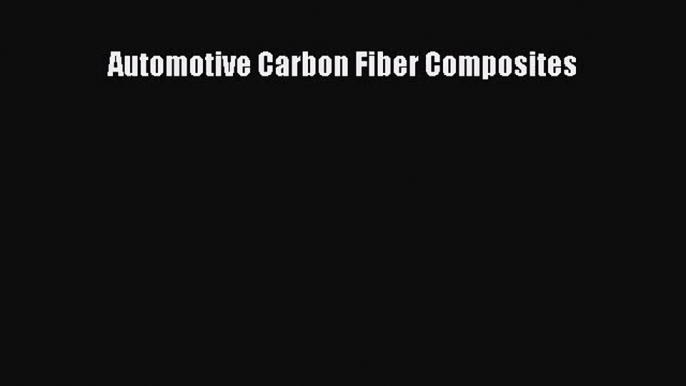 [PDF Download] Automotive Carbon Fiber Composites [Download] Online