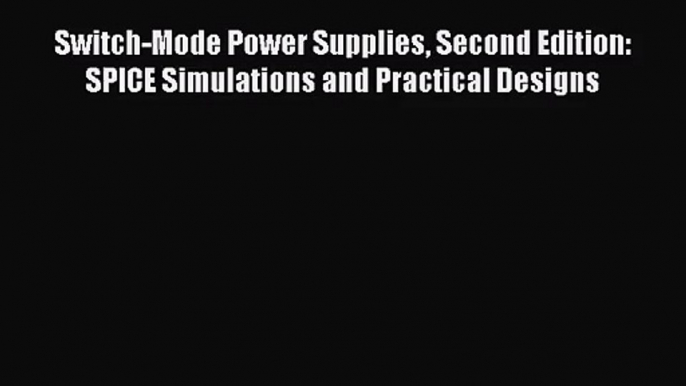 [PDF Download] Switch-Mode Power Supplies Second Edition: SPICE Simulations and Practical Designs