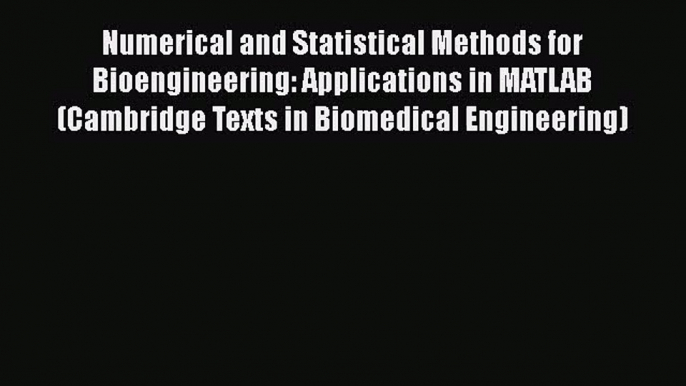 PDF Download Numerical and Statistical Methods for Bioengineering: Applications in MATLAB (Cambridge