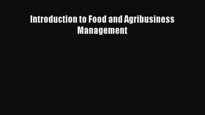 [PDF Download] Introduction to Food and Agribusiness Management [Download] Full Ebook