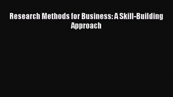 [PDF Download] Research Methods for Business: A Skill-Building Approach [Download] Online