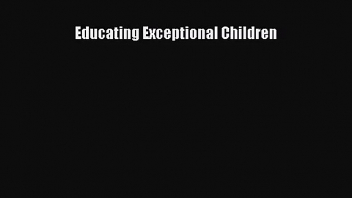 [PDF Download] Educating Exceptional Children [PDF] Full Ebook