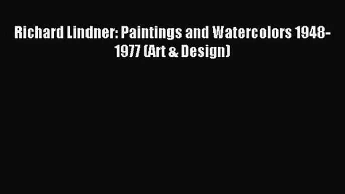 [PDF Download] Richard Lindner: Paintings and Watercolors 1948-1977 (Art & Design) [Download]