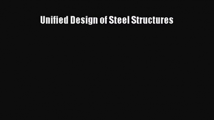 [PDF Download] Unified Design of Steel Structures [Download] Online