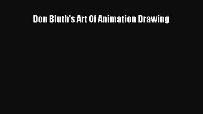 [PDF Download] Don Bluth's Art Of Animation Drawing [Read] Full Ebook