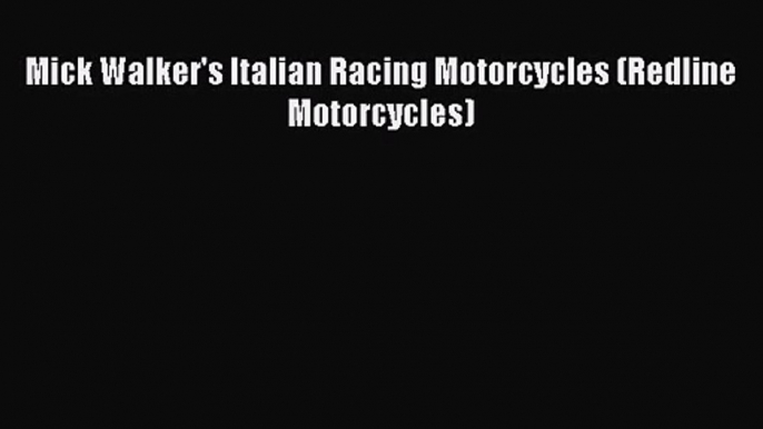 [PDF Download] Mick Walker's Italian Racing Motorcycles (Redline Motorcycles) [Download] Full