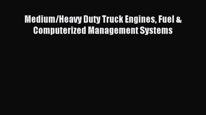 [PDF Download] Medium/Heavy Duty Truck Engines Fuel & Computerized Management Systems [Download]