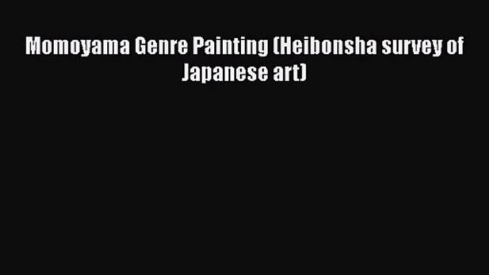 [PDF Download] Momoyama Genre Painting (Heibonsha survey of Japanese art) [PDF] Online