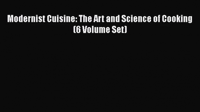 [PDF Download] Modernist Cuisine: The Art and Science of Cooking (6 Volume Set) [PDF] Online